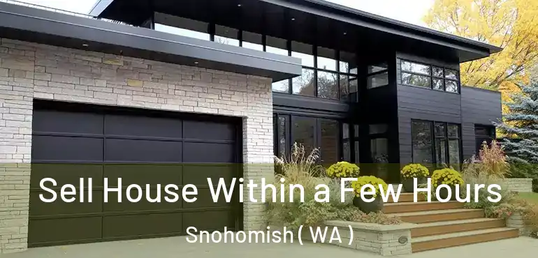  Sell House Within a Few Hours Snohomish ( WA )