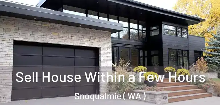  Sell House Within a Few Hours Snoqualmie ( WA )
