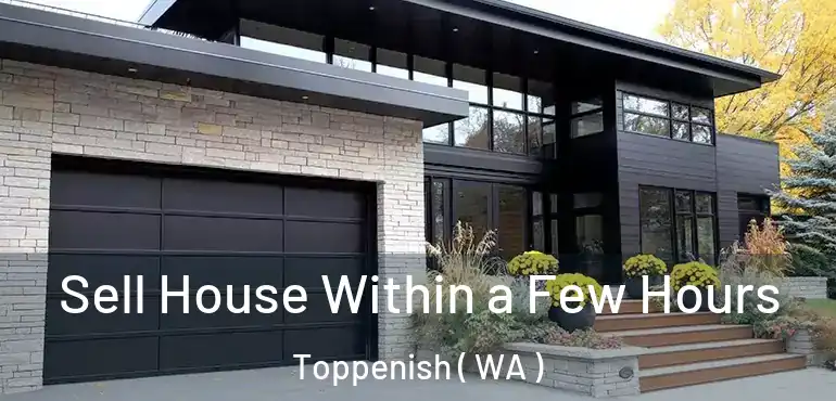 Sell House Within a Few Hours Toppenish ( WA )