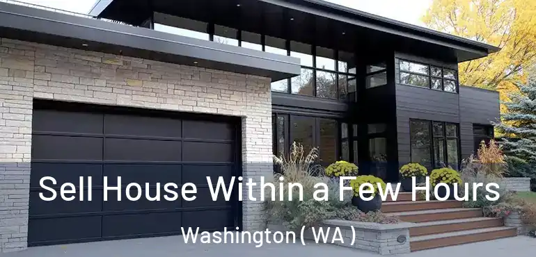  Sell House Within a Few Hours Washington ( WA )