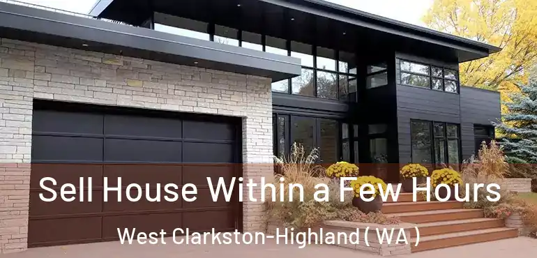  Sell House Within a Few Hours West Clarkston-Highland ( WA )