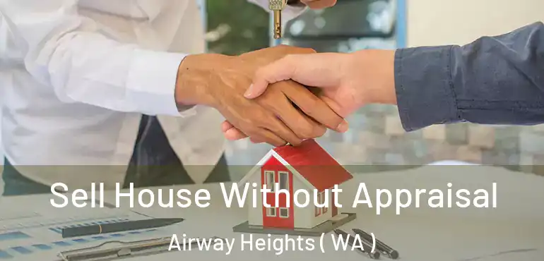  Sell House Without Appraisal Airway Heights ( WA )