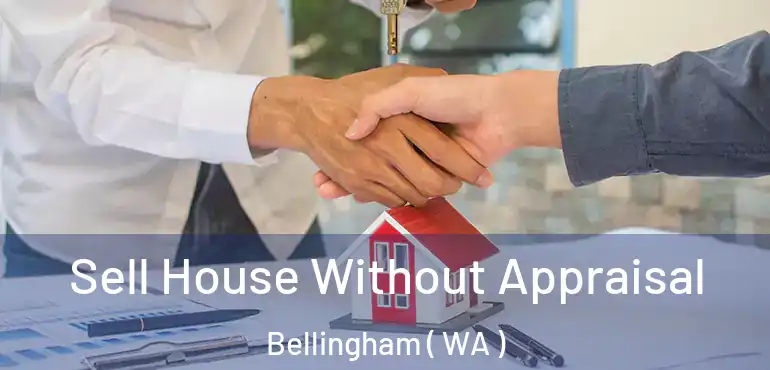  Sell House Without Appraisal Bellingham ( WA )