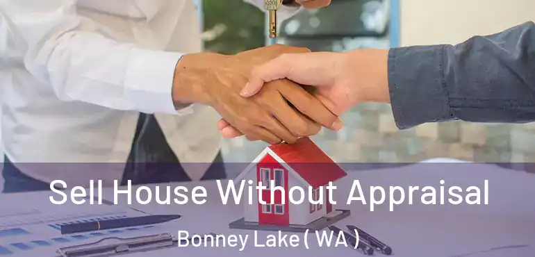  Sell House Without Appraisal Bonney Lake ( WA )