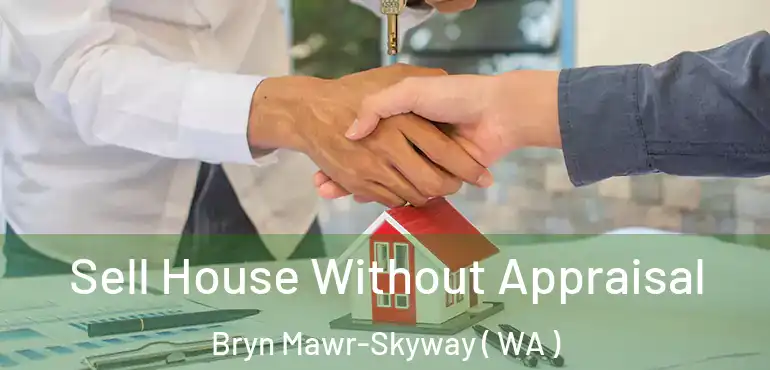  Sell House Without Appraisal Bryn Mawr-Skyway ( WA )