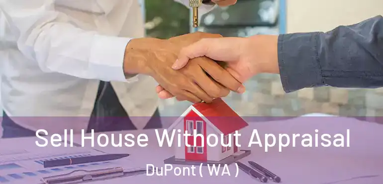  Sell House Without Appraisal DuPont ( WA )