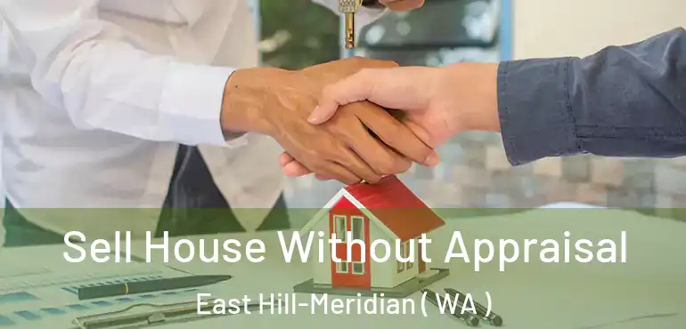  Sell House Without Appraisal East Hill-Meridian ( WA )