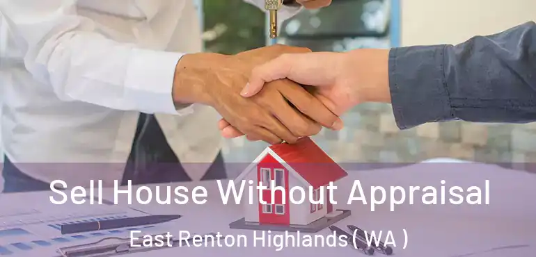  Sell House Without Appraisal East Renton Highlands ( WA )