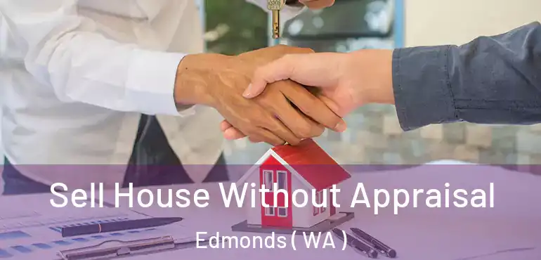  Sell House Without Appraisal Edmonds ( WA )