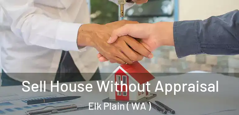  Sell House Without Appraisal Elk Plain ( WA )