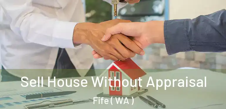  Sell House Without Appraisal Fife ( WA )