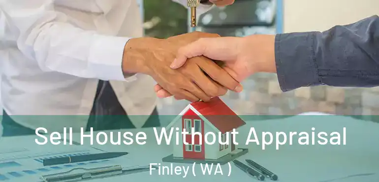  Sell House Without Appraisal Finley ( WA )