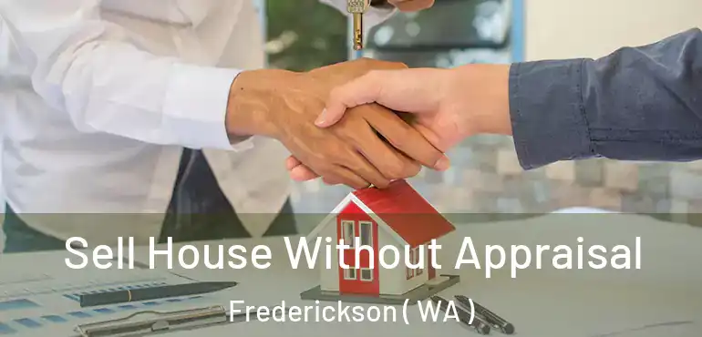  Sell House Without Appraisal Frederickson ( WA )