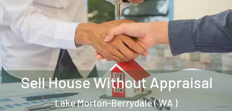  Sell House Without Appraisal Lake Morton-Berrydale ( WA )