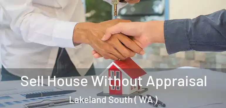  Sell House Without Appraisal Lakeland South ( WA )