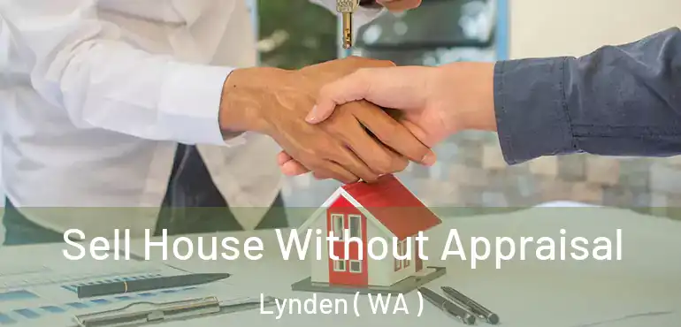  Sell House Without Appraisal Lynden ( WA )