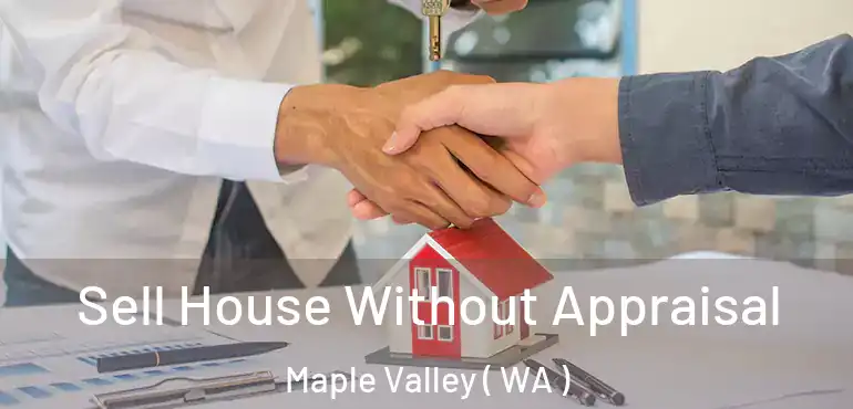  Sell House Without Appraisal Maple Valley ( WA )