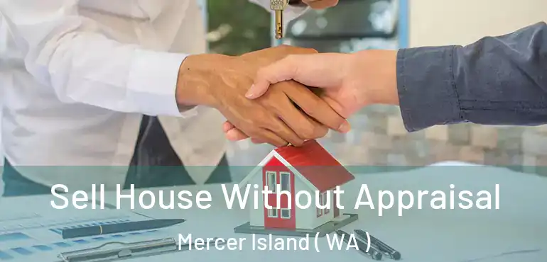  Sell House Without Appraisal Mercer Island ( WA )