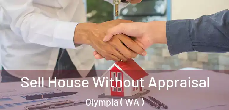  Sell House Without Appraisal Olympia ( WA )
