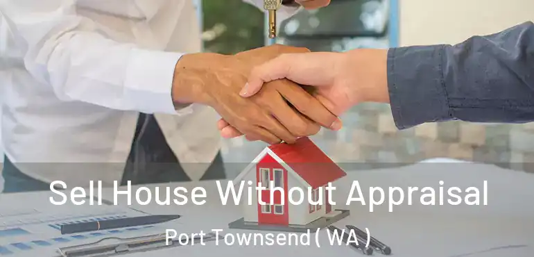  Sell House Without Appraisal Port Townsend ( WA )