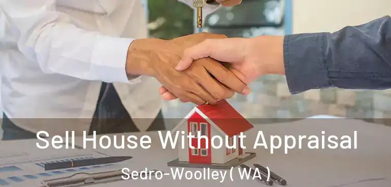  Sell House Without Appraisal Sedro-Woolley ( WA )