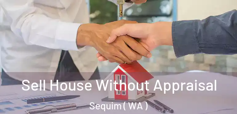  Sell House Without Appraisal Sequim ( WA )