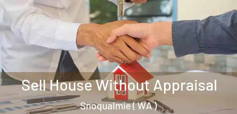  Sell House Without Appraisal Snoqualmie ( WA )