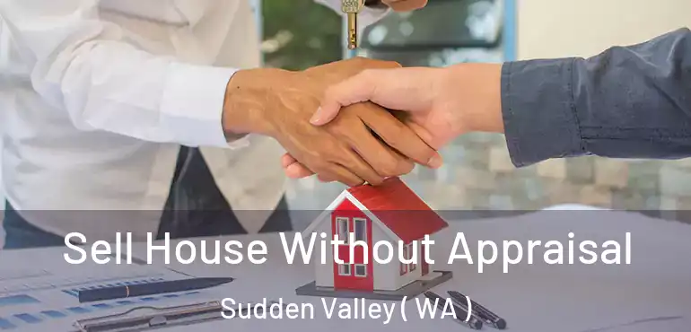  Sell House Without Appraisal Sudden Valley ( WA )