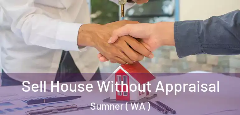  Sell House Without Appraisal Sumner ( WA )