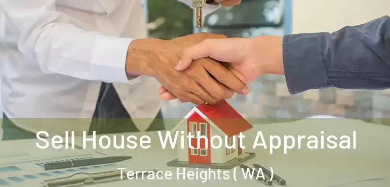  Sell House Without Appraisal Terrace Heights ( WA )