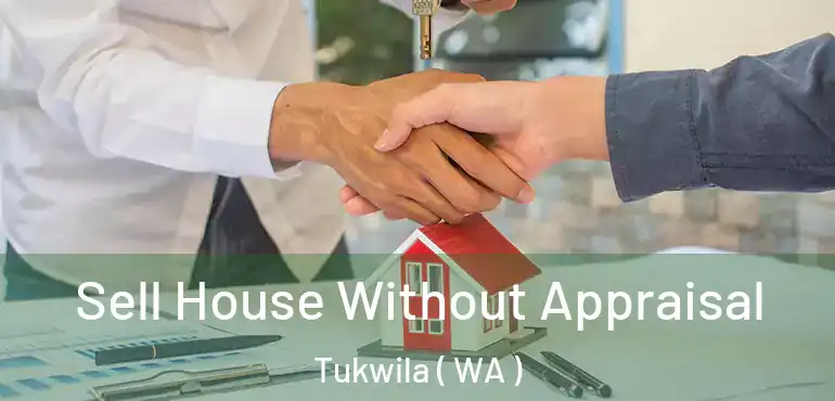  Sell House Without Appraisal Tukwila ( WA )