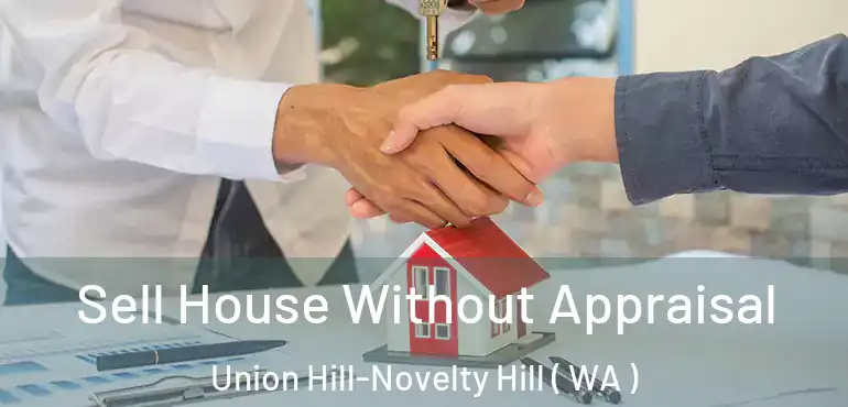  Sell House Without Appraisal Union Hill-Novelty Hill ( WA )