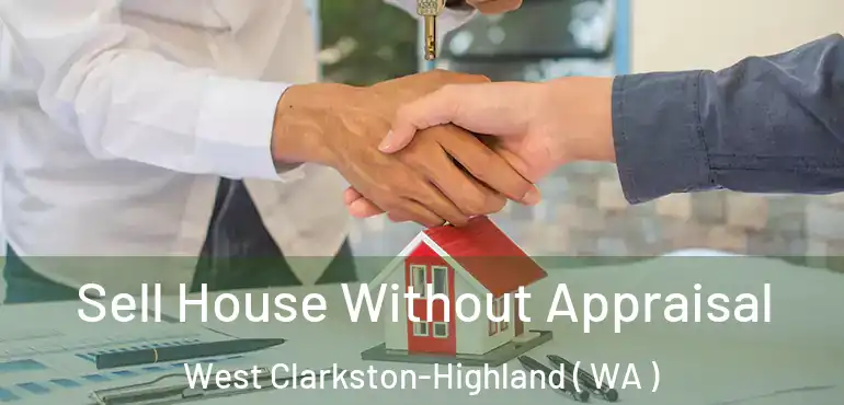  Sell House Without Appraisal West Clarkston-Highland ( WA )