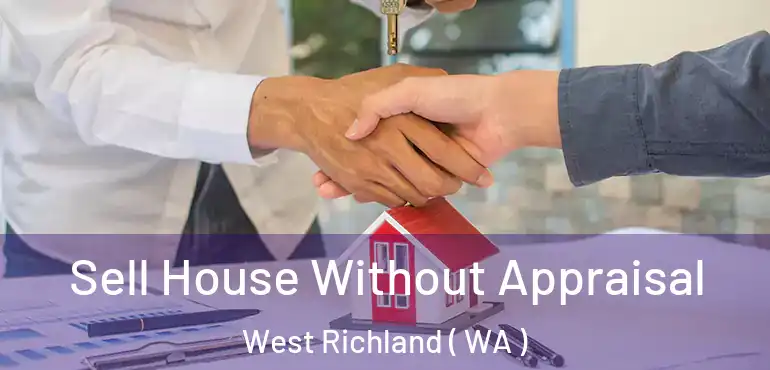 Sell House Without Appraisal West Richland ( WA )