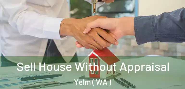  Sell House Without Appraisal Yelm ( WA )