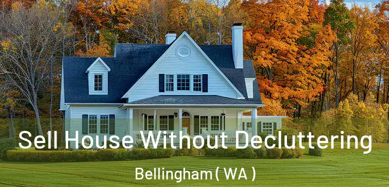  Sell House Without Decluttering Bellingham ( WA )