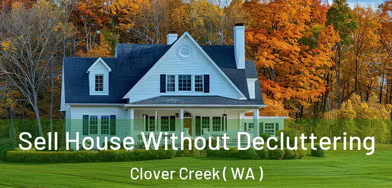  Sell House Without Decluttering Clover Creek ( WA )