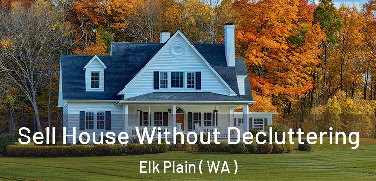  Sell House Without Decluttering Elk Plain ( WA )