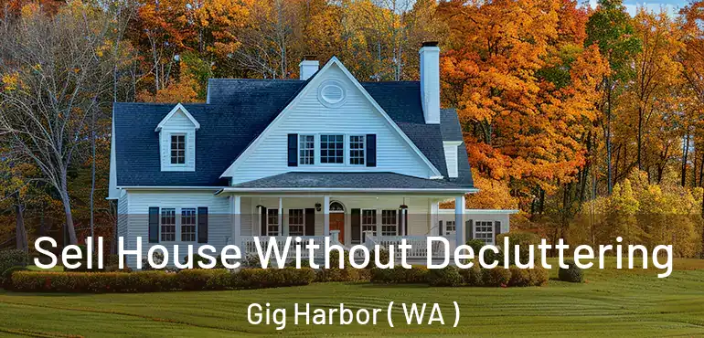  Sell House Without Decluttering Gig Harbor ( WA )