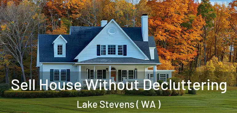 Sell House Without Decluttering Lake Stevens ( WA )