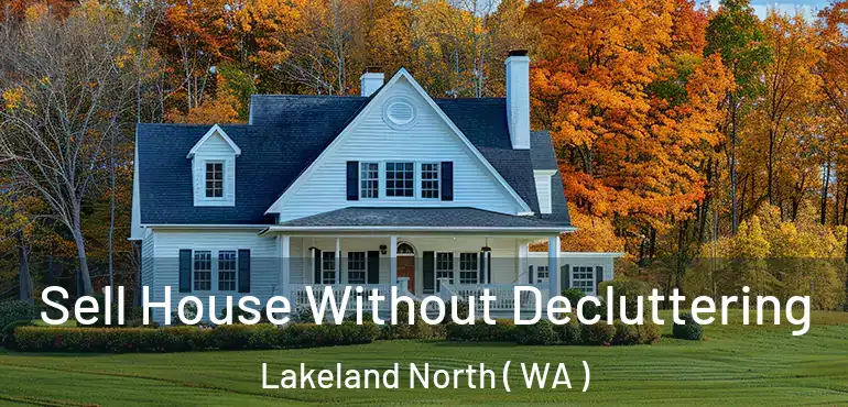  Sell House Without Decluttering Lakeland North ( WA )