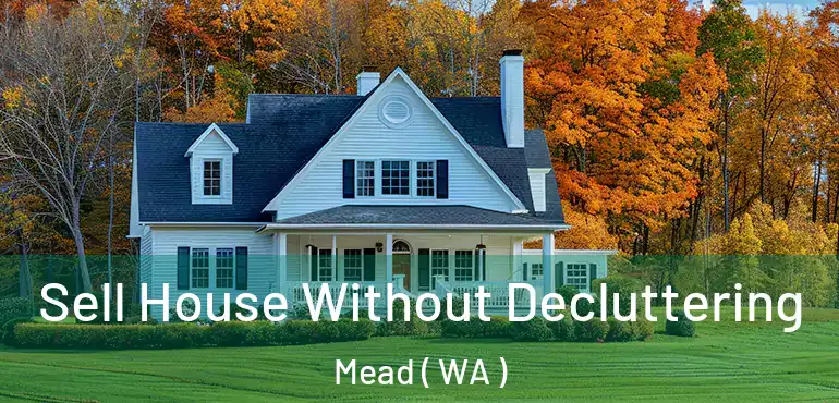  Sell House Without Decluttering Mead ( WA )