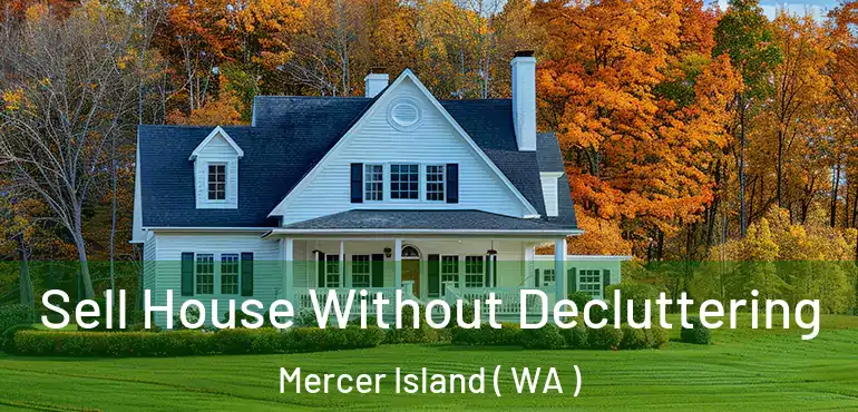  Sell House Without Decluttering Mercer Island ( WA )