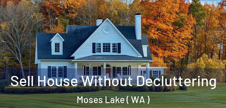  Sell House Without Decluttering Moses Lake ( WA )