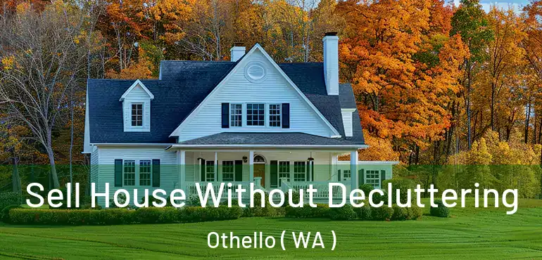  Sell House Without Decluttering Othello ( WA )