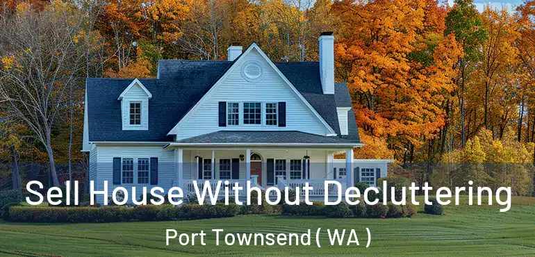  Sell House Without Decluttering Port Townsend ( WA )