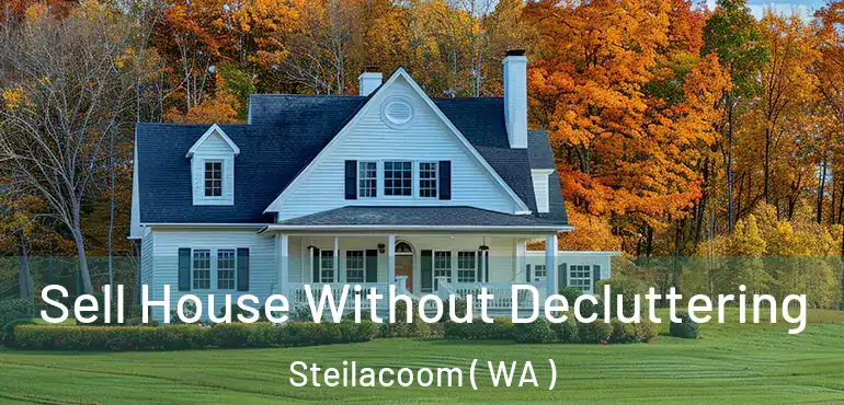  Sell House Without Decluttering Steilacoom ( WA )