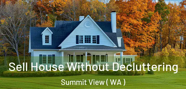  Sell House Without Decluttering Summit View ( WA )
