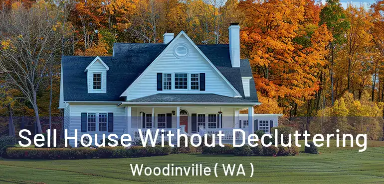  Sell House Without Decluttering Woodinville ( WA )