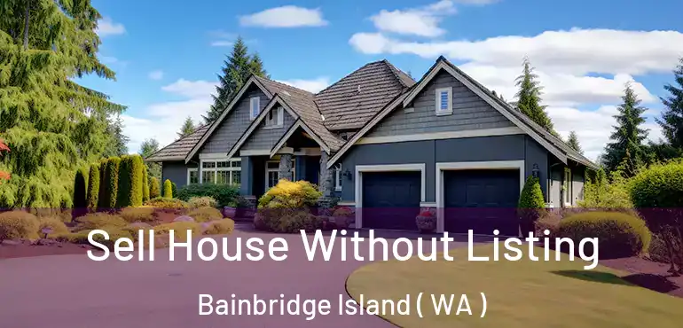  Sell House Without Listing Bainbridge Island ( WA )
